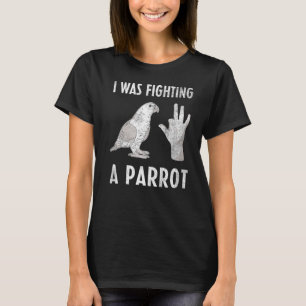 I Was Fighting a Parrot Hand Finger Amputee Amputa T-Shirt