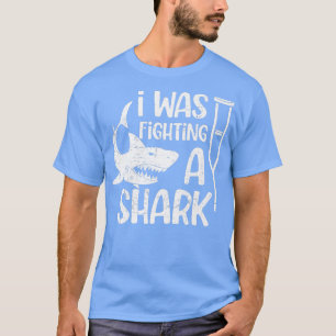 I Was Fighting A Shark Broken Bones431 T-Shirt