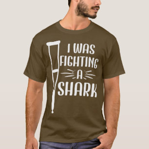 I Was Fighting A Shark Broken Bones 428 T-Shirt