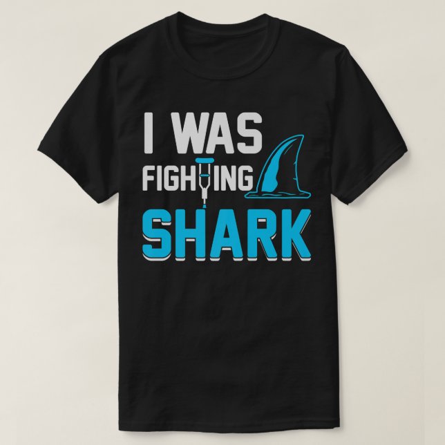 I Was Fighting A SharkBroken Arm Fracture T-Shirt (Design Front)