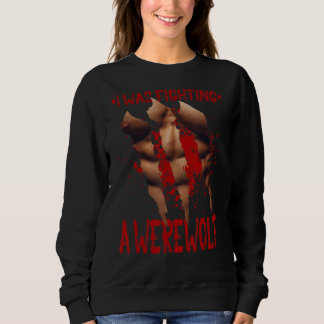 I Was Fighting a Werewolf  Injury Recovery Hallowe Sweatshirt