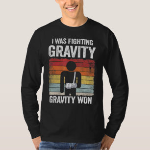 I Was Fighting Gravity Gravity Won Broken Hand Bro T-Shirt