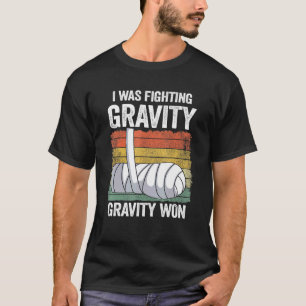 I Was Fighting Gravity Gravity Won Broken Hand Bro T-Shirt