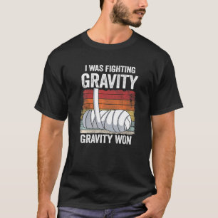 I Was Fighting Gravity Gravity Won Broken Hand Bro T-Shirt