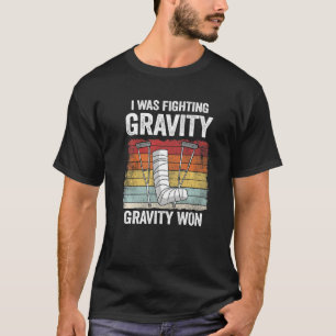 I Was Fighting Gravity Gravity Won Injury Broken L T-Shirt