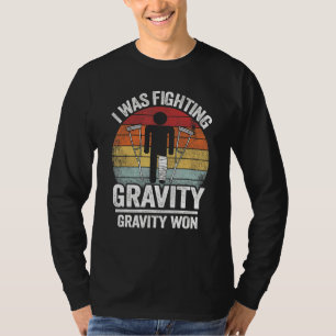 I Was Fighting Gravity Gravity Won Injury Broken L T-Shirt