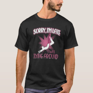 I Was Flying Around  Aerialist T-Shirt