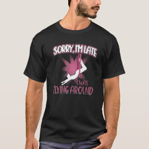 I Was Flying Around  Aerialist T-Shirt