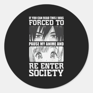 I Was Forced To Pause My Anime and Re Enter Societ Classic Round Sticker