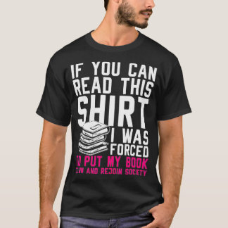 I Was Forced To Put My Book Down And Rejoin Societ T-Shirt