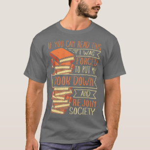I Was Forced To Put My Book Down Reading T-Shirt