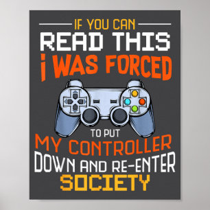 I Was Forced To Put My Controller Down Funny Gamin Poster