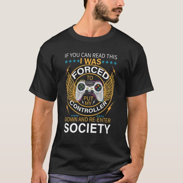 I Was Forced To Put My Controller Down Funny Gamin T-Shirt (Front)