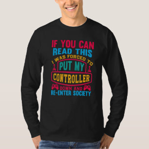 I Was Forced To Put My Controller Down Gaming Pre T-Shirt