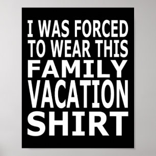 I Was Forced To Wear This Family Vacation Shirt  Poster