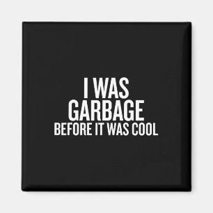 I Was Garbage Before It Was Cool Trump 2024 Suppor Magnet