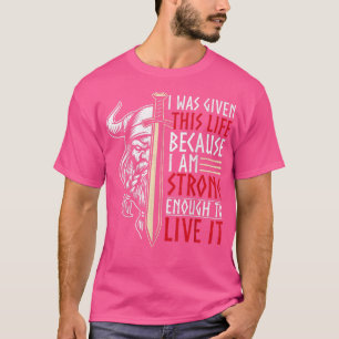 I Was Given This Life Because I Am Strong Enough T T-Shirt