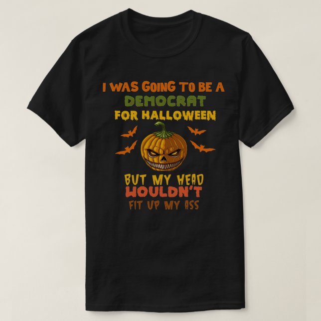 I Was Going o Be A Democrat For Halloween Democrat T-Shirt (Design Front)