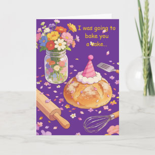 I Was Going to Bake You a Cake Birthday Card
