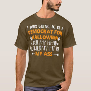 I Was Going To Be A Democrat For halloween pumpkin T-Shirt