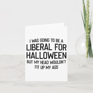 I Was Going To Be A Liberal For Halloween But My H Card