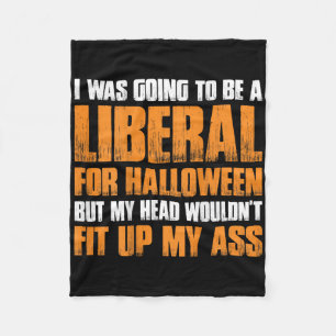 I Was Going To Be A Liberal For Halloween But My H Fleece Blanket