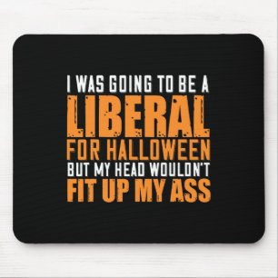 I Was Going To Be A Liberal For Halloween But My H Mouse Mat