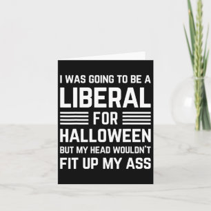 I Was Going To Be A Liberal For Halloween Costume Card