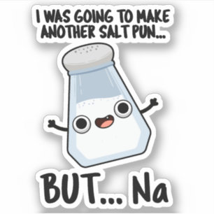 I Was Going To Make A Salt Pun But Na 