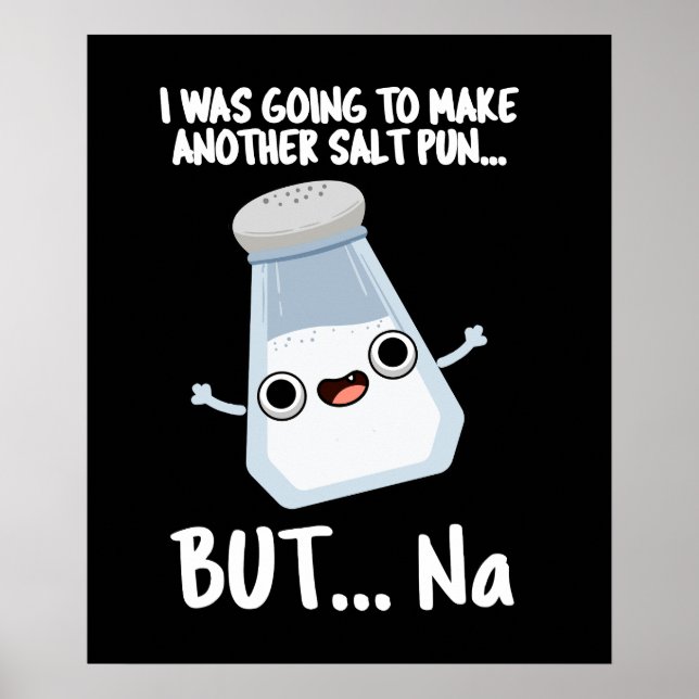 I Was Going To Make A Salt Pun But Na Dark BG Poster (Front)