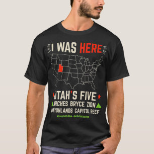 I Was Here Utah Map Camping Hiking Five National P T-Shirt