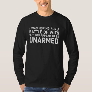 I Was Hoping For A Battle Of Wits But You Appear U T-Shirt