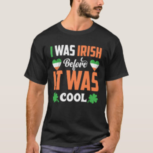 I Was Irish Before It Was Cool C Shamrock T-Shirt