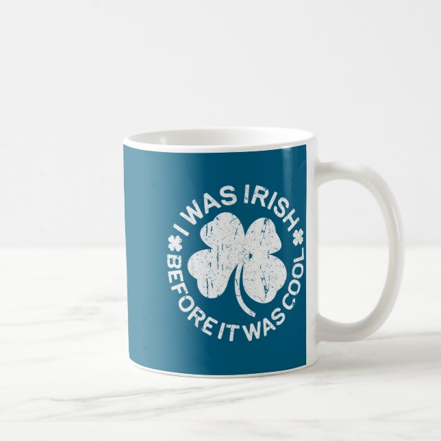 I Was Irish Before It Was Cool Shirt Funny St Patr Coffee Mug (Right)