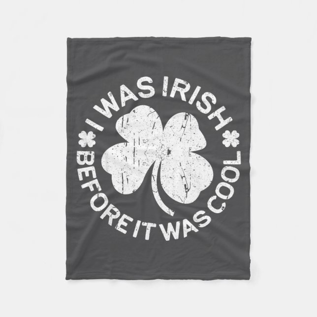 I Was Irish Before It Was Cool Shirt Funny St Patr Fleece Blanket (Front)