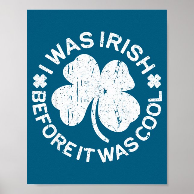 I Was Irish Before It Was Cool Shirt Funny St Patr Poster (Front)