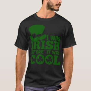 I WAS IRISH BEFORE IT WASH COOL green T-Shirt