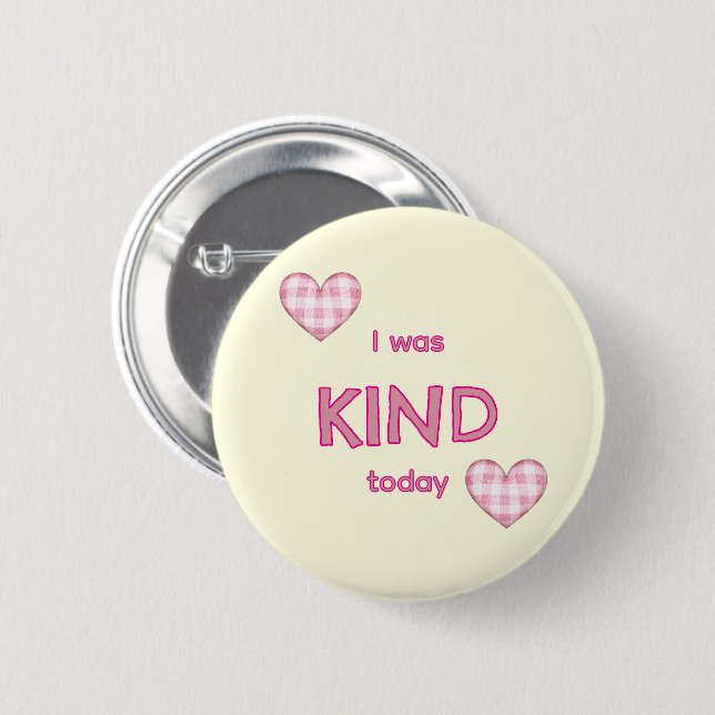 I was KIND today 6 Cm Round Badge (Front & Back)