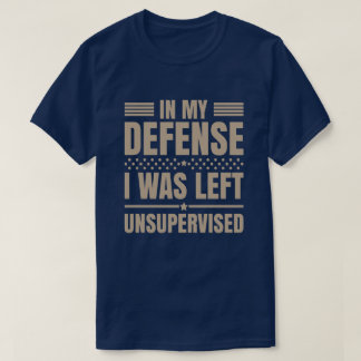 I Was Left Unsupervised Funny T-Shirt