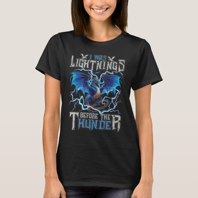 I Was Lightning Before The Thunder Fantasy Dragon  T-Shirt (Front)