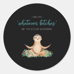 I Was Like Whatever Es And The Es Funny Sloth Yoga Classic Round Sticker