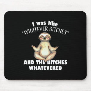 I Was Like Whatever Es And The Es Whatevered Sloth Mouse Mat