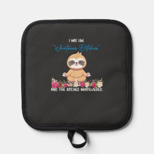 I Was Like Whatever Tee Sloth Yoga Meditating Slot Pot Holder