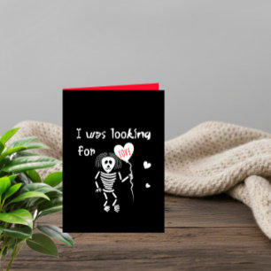 I Was Looking for Love – Dark Humor Valentine Card