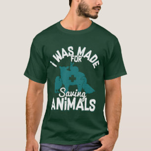 I Was Made For Saving Animals Doctor Veterinarian T-Shirt