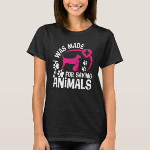 I Was Made For Saving Animals Rescue Veterinary Ve T-Shirt