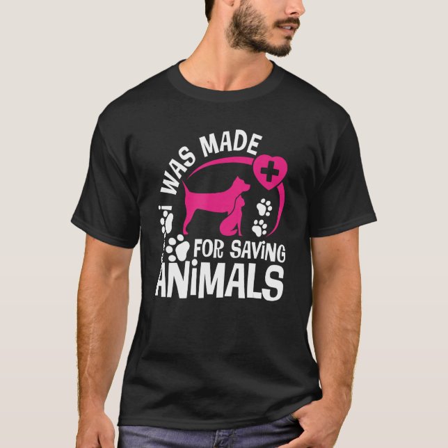 I Was Made For Saving Animals Rescue Veterinary Ve T-Shirt (Front)