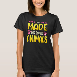 I Was Made For Saving Animals Zoo Doctor Vet Tech T-Shirt