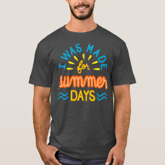 I Was Made For Summer Days II T-Shirt