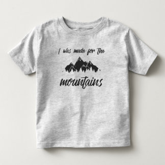 I Was Made For The Mountains Toddler T Grey T-Shirt